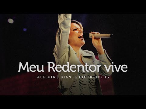 Meu Redentor Vive | DVD Aleluia | Diante do Trono