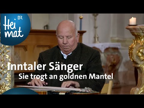 Inntaler Sänger | Sie trogt an goldnen Mantel |  Zsammg'spuit im Inntal | BR Heimat
