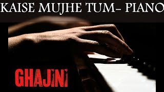 Kaise Mujhe Tum{Acoustic Piano Instrumental} |Ghajini|Benny Dayal|Shreya Ghoshal|A.R Rahman