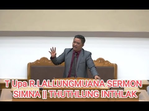 T UPA R.LALLUNGMUANA SERMON || SIMNA | THUTHLUNG INTHLAK