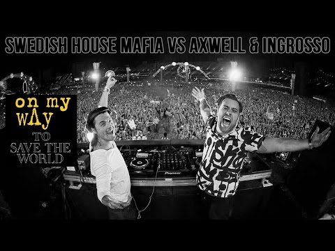 Axwell & Ingrosso vs Swedish House Mafia - On My Way To Save The World