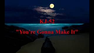 kj-52 - you&#39;re gonna make it LYRICS (español - ingles)
