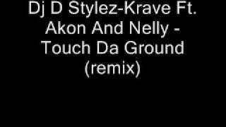 Dj D Stylez-Krave Ft. Akon And Nelly - Touch Da Ground (remix)