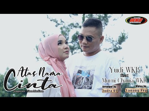 ATAS NAMA CINTA - YUDI WKB FEAT MURNI CHANIA WKB (OFFICIAL MUSIC VIDEO)