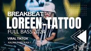 DJ LOREEN TATTOO BREAKBEAT MELODY  TERBARU FULL BASS 2024 - REMIX BARAT VIRAL TIKTOK TERBARU