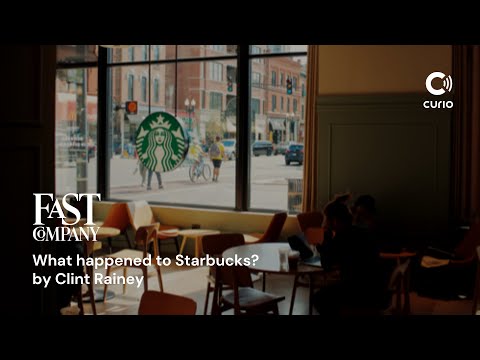 What happened to Starbucks? – Clint Rainey | Fast Company | Curio (Official Audio)
