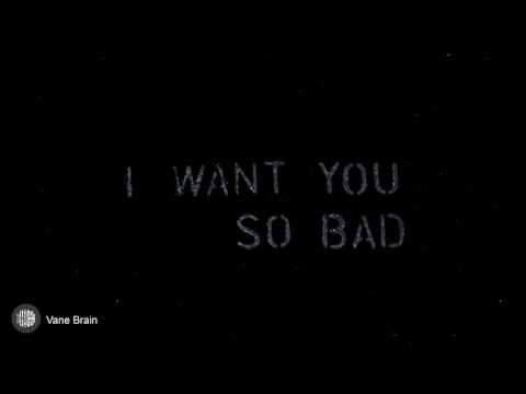 Vane Brain - I Want You So Bad