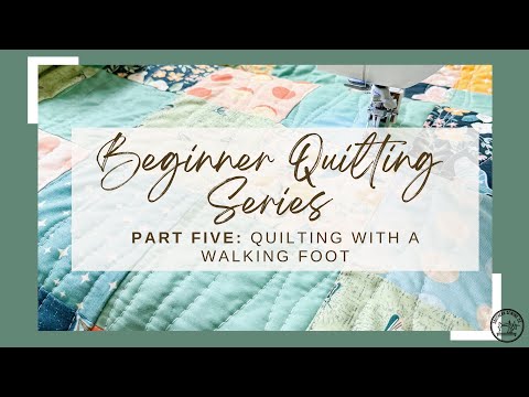 Beginner Quilting Series Part Five: Quilting With A Walking Foot; Quilting Designs & Tips
