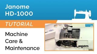 Janome HD-1000 Tutorial - Machine Care & Maintenance