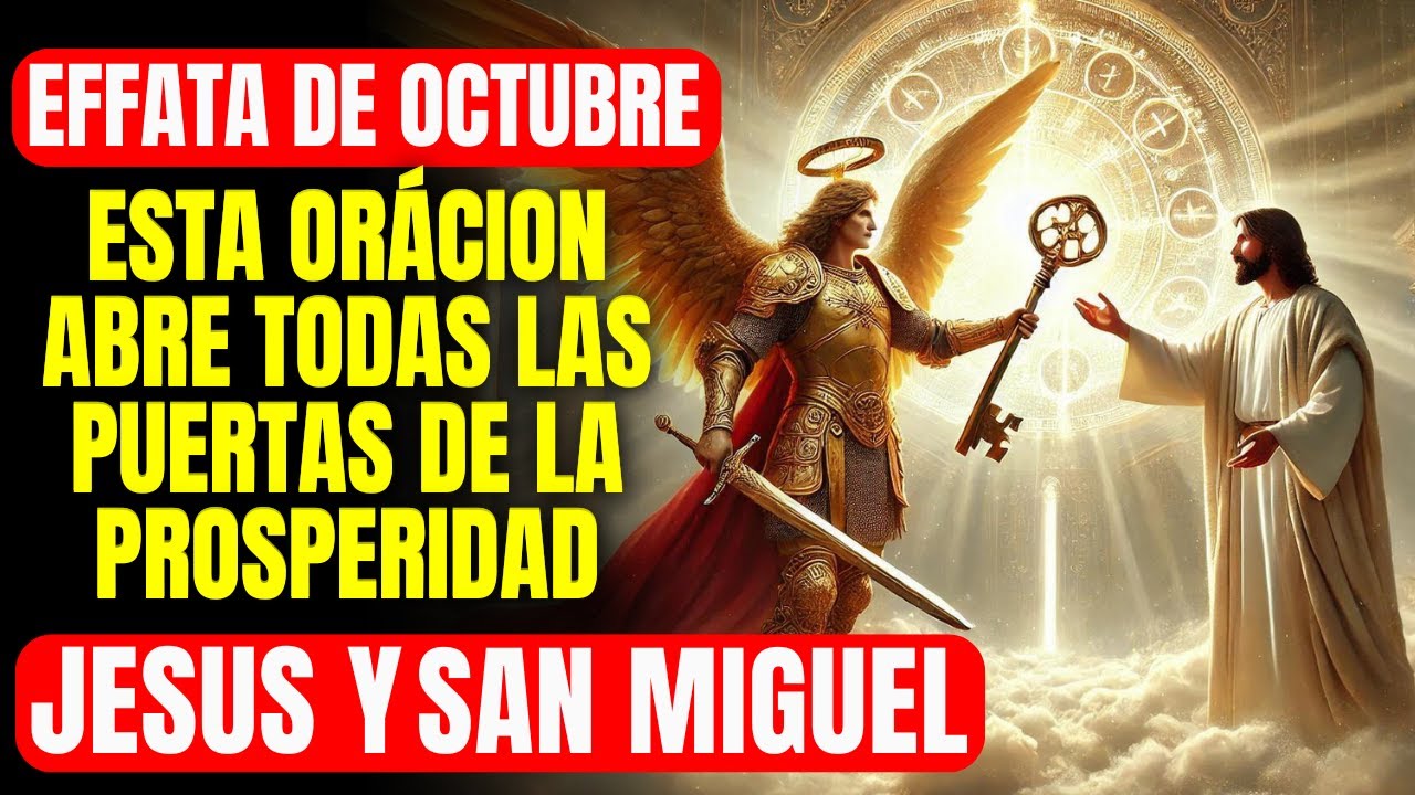 🔴 EFFATÁ DE OCTUBRE: ORACIÓN PODEROSA A JESÚS Y SAN MIGUEL PARA ABRIR PUERTAS DE PROSPERIDAD