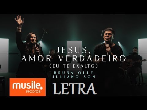 Jesus, Amor Verdadeiro / Eu Te Exalto - Bruna Olly e Juliano Son - Letra