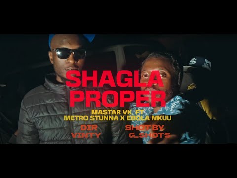 Mastar VK - SHAGLA PROPER ft METRO STUNNA, EBOLA MKUU (Official Music Video)