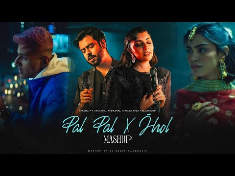 Pal Pal X Jhol - Afusic ft. Talwiinder | Maanu & Annural Khalid | Haseen | DJ Sumit Rajwanshi