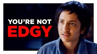 You're Not Edgy, You're Just Lazy