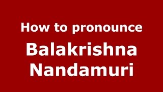 How to pronounce Balakrishna Nandamuri