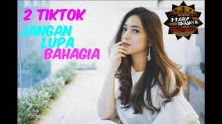 Download lagu 2 Tiktok -Jangan Lupa Bahagia  (NAGASWARA) mp3