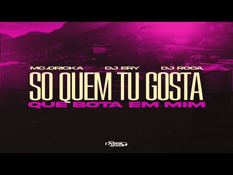 MC DRICKA - SÓ QUEM TU GOSTA QUE BOTA EM MIM - (DJ ERY E DJ ROCA)