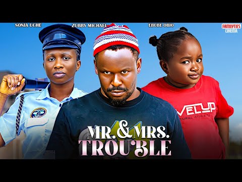MR AND MRS TROUBLE - SONIA UCHE, ZUBBY MICHAEL, EBUBE OBI0 - Nigerian Movie