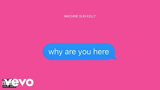 Machine Gun Kelly - why are you here (Official Audio)