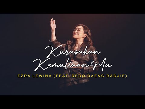 Kurasakan Kemuliaan-Mu - Ezra Lewina ft. Redo Daeng Badjie (Official Music Video)