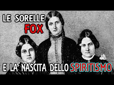 LA PARTICOLARE E MISTERIOSA STORIA DELLE SORELLE FOX E LA NASCITA DEL MOVIMENTO SPIRITISTA
