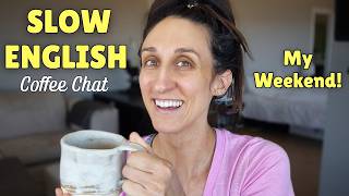 Slow English Coffee Chat ☕ My Weekend! Parties, gardening, and projects!