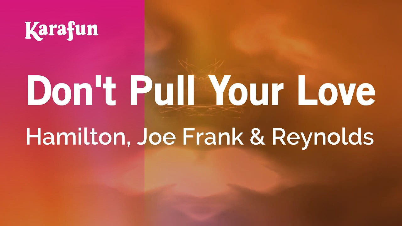 Don't Pull Your Love - Hamilton, Joe Frank & Reynolds | Karaoke Version | KaraFun