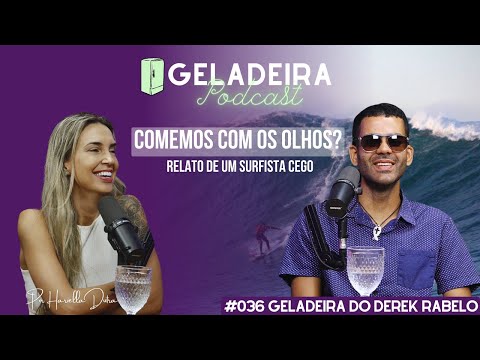 Comemos com os olhos? Relato de um surfista cego - EP#036 Geladeira do Derek Rabelo