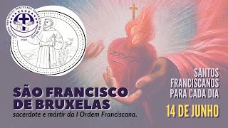 [14/06 | São Francisco de Bruxelas | Franciscanos Conventuais]