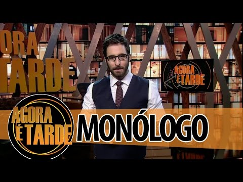 Monólogo - Programa Agora é Tarde - 09/09/2014