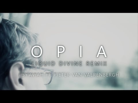 Psy'Aviah ft. Pieter Van Vaerenbergh - Opia (Liquid Divine Remix) (Music Video)