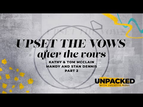 Unpacked: After the Vows with Kathy & Tom McClain + Mandy and Stan Dennis - Part 2