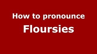 How to pronounce Floursies