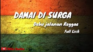 Download lagu DAMAI DI SURGA - Debu jalanan Reggae Version Full Lirik mp3