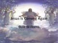 Jesus is Coming Again ~ Dale Williams ~ lyric video