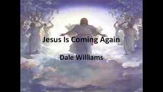 Jesus is Coming Again ~ Dale Williams ~ lyric vide