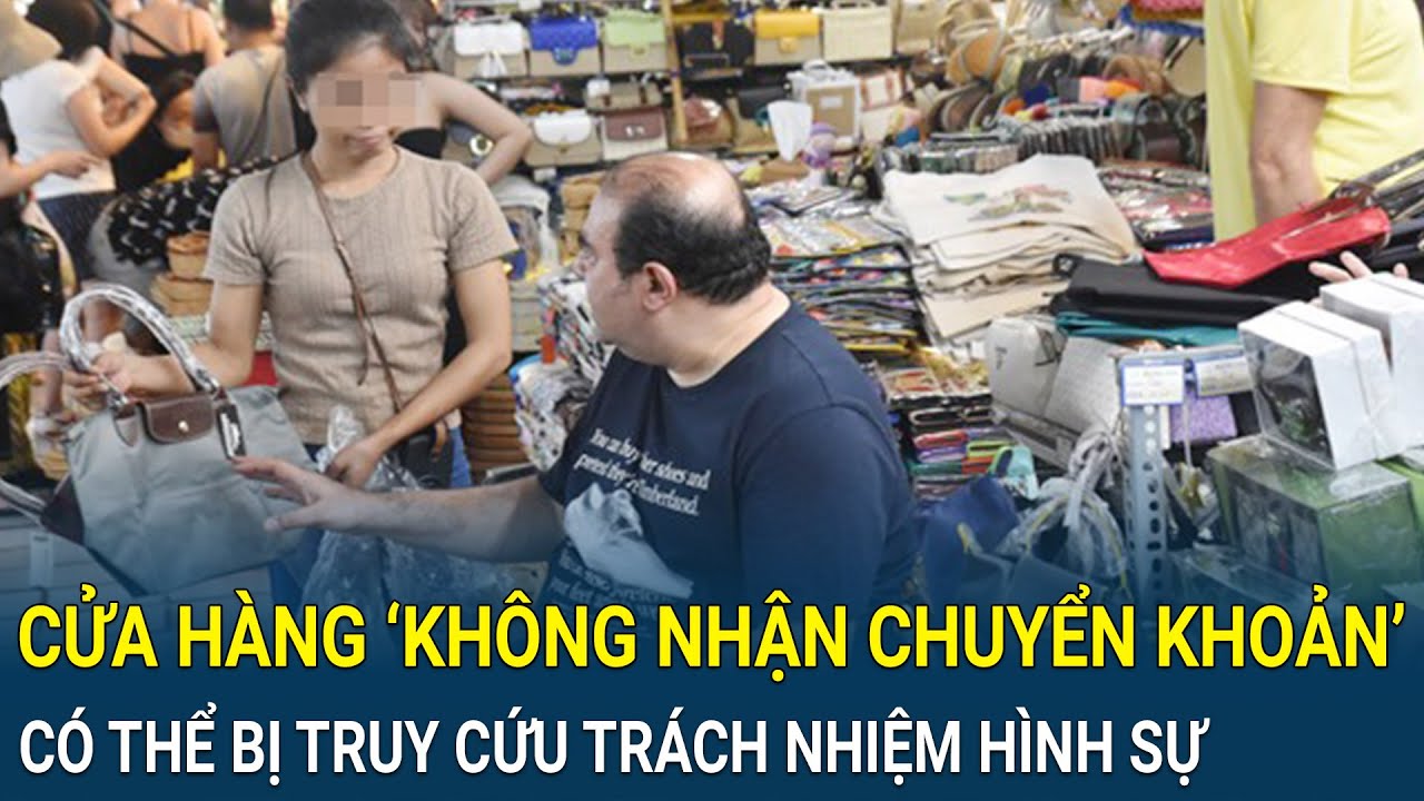 Hàng loạt cửa hàng ‘không nhận chuyển khoản’ để ‘né thuế’ có thể bị truy cứu trách nhiệm hình sự