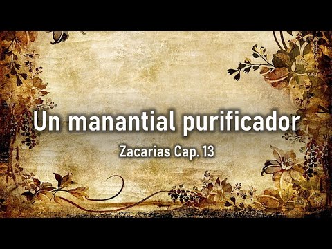 Zacarías 13 - Un manantial purificador