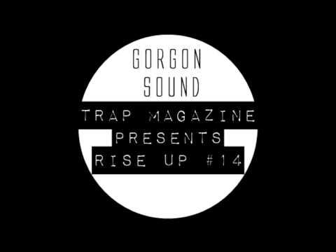 Gorgon Sound - Trap Magazine Presents Rise Up #14