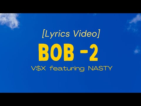 V$X - BOB 2 ft. NASTY [LYRICS VIDEO]