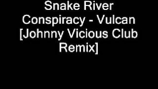 Snake River Conspiracy - Vulcan [Johnny Vicious - Remix]