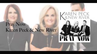 Pray Now -Karen Peck &amp; New River