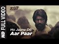 Full Video Song Ho Jaane Do Aar Paar KGF Yash Srinidhi Shetty Ravi Basrur