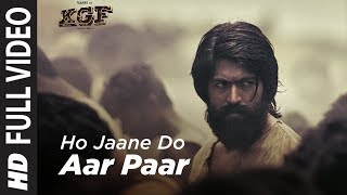 Full Video Song : Ho Jaane Do Aar Paar | KGF | Yash