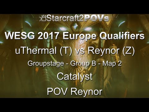 SC2 LotV - WESG 2017 EU Qual - uThermal vs Reynor - Group B - Map 2 - Catalyst - Reynor