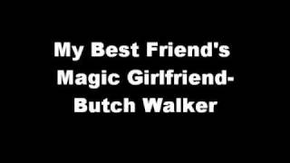 Butch Walker: My Best Friend's Magic Girlfriend