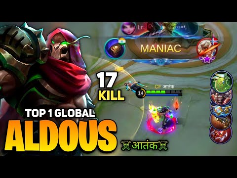 MANIAC! Aldous New King 17 Kills [ Top 1 Global Aldous Gameplay ] By ☠आतंक☠ - Mobile Legend
