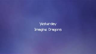 Imagine Dragons - Yesterday (Lyrics)