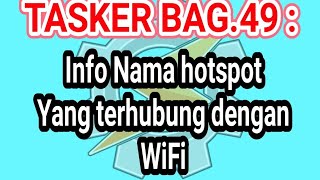 TASKER BAG.49 : INFO NAMA HOTSPOT YANG TERHUBUNG/WIFI TETHER CONNECTED NAME INFORMATION