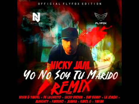 Nicky Jam - Yo No Soy Tu Marido (Remix) Ft. Wisin & Yandel, De La Ghetto, Lucky Brown, Bad Bunny,...